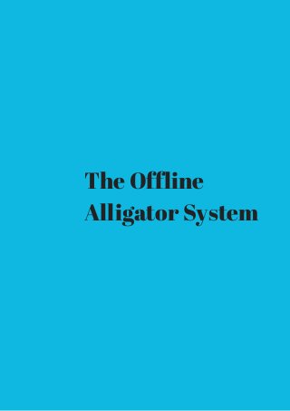 The Offline 
Alligator System 
 