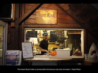 The Heart Rock Cafe is named after the famous red rock formation: Heart Rock
 