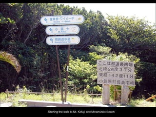 Double-click to enter title
Double-click to enter text
Starting the walk to Mt. Kofuji and Minamizaki Beach
 