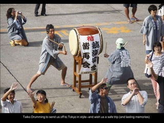 Taiko Drumming to send us off to Tokyo in style--and wish us a safe trip (and lasting memories)
 