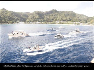 A flotilla of boats follow the Ogasawara Maru to the harbour entrance, as a final 'see you back here soon' gesture
 