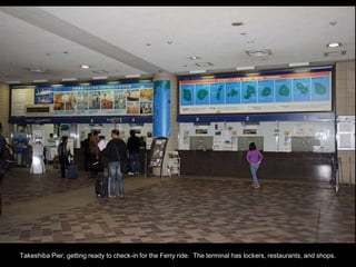 Takeshiba Pier, getting ready to check-in for the Ferry ride. The terminal has lockers, restaurants, and shops.
 