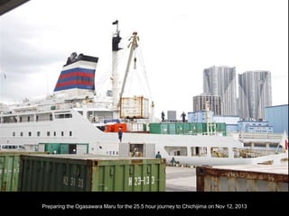 Preparing the Ogasawara Maru for the 25.5 hour journey to Chichijima on Nov 12, 2013
 
