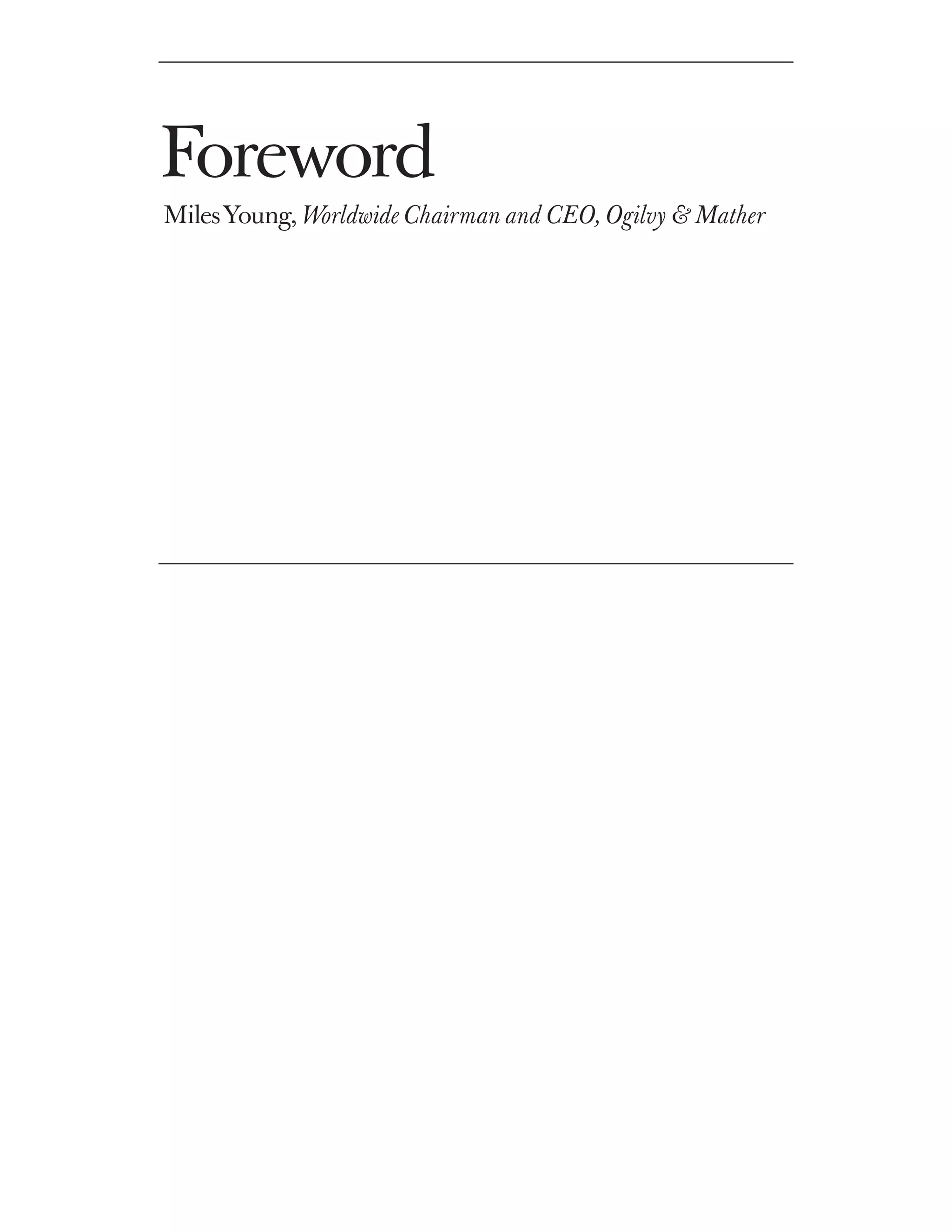 Foreword
Miles Young, Worldwide Chairman and CEO, Ogilvy & Mather
 