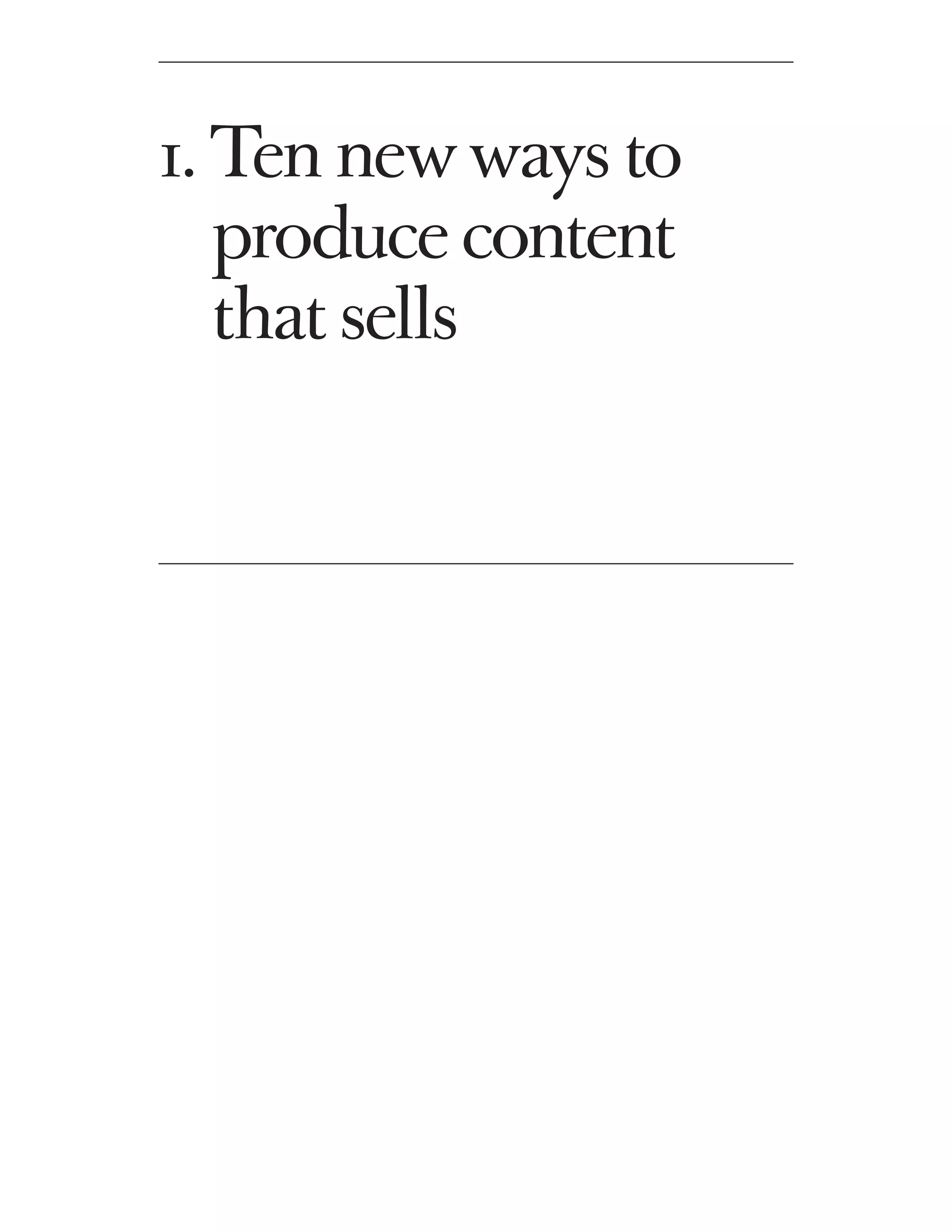 1. Ten new ways to
    produce content
    that sells
 