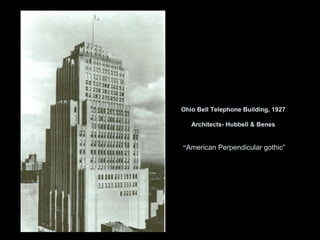 Ohio Bell Telephone Building, 1927

   Architects- Hubbell & Benes


“American Perpendicular gothic”
 