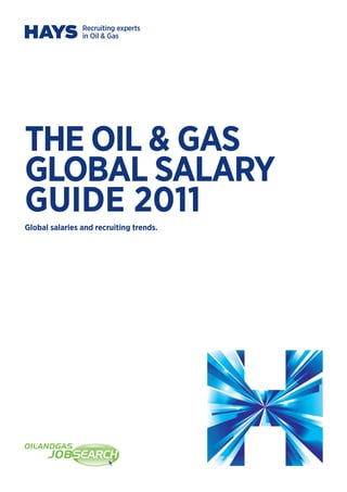 THE OIL & GAS
GLOBAL SALARY
GUIDE 2011
Global salaries and recruiting trends.
 