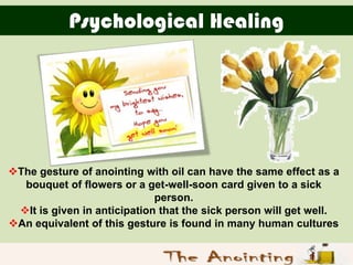 Psychological Healing




The gesture of anointing with oil can have the same effect as a
  bouquet of flowers or a get-w...