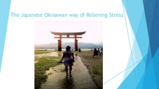 The Japanese Okinawan way of Relieving Stress

 