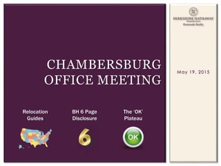 May 19, 2015
CHAMBERSBURG
OFFICE MEETING
The ‘OK’
Plateau
BH 6 Page
Disclosure
Relocation
Guides
 