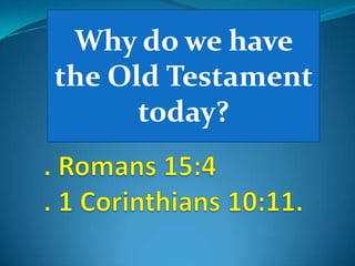 Why do we have
the Old Testament
today?
 