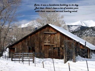 Sure, it was a handsome building in its day.But then, there's been a lot of winters pass with their snow and ice and howling wind.
