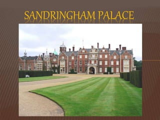 SANDRINGHAM PALACE
 