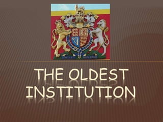 THE OLDEST
INSTITUTION
 