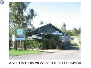A VOLUNTEERS VIEW OF THE OLD HOSPITAL. 