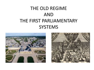 THE OLD REGIME
AND
THE FIRST PARLIAMENTARY
SYSTEMS
 
