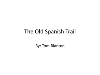 The Old Spanish Trail

    By: Tom Blanton
 