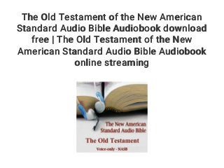The Old Testament of the New American
Standard Audio Bible Audiobook download
free | The Old Testament of the New
American Standard Audio Bible Audiobook
online streaming
 