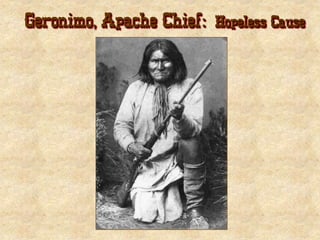 Geronimo, Apache Chief: Hopeless Cause
 