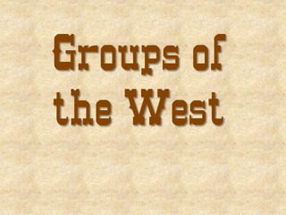 Groups of
the West
 