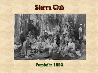 Sierra Club
Founded in 1892
 