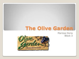 The Olive Garden
          Marissa Doria
                Block 3
 