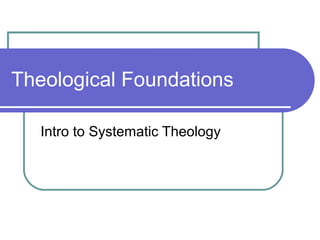 Theological Foundations 
Intro to Systematic Theology 
 