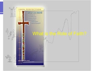 What is the Role of Faith?
 