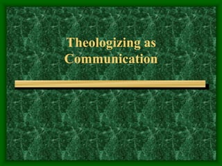 Theologizing as
Communication
 