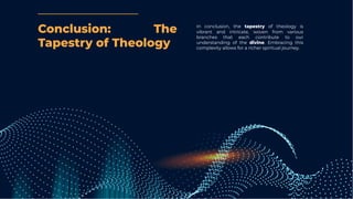 Conclusion: The
Tapestry of Theology
In conclusion, the tapestry of theology is
vibrant and intricate, woven from various
branches that each contribute to our
understanding of the divine. Embracing this
complexity allows for a richer spiritual journey.
 