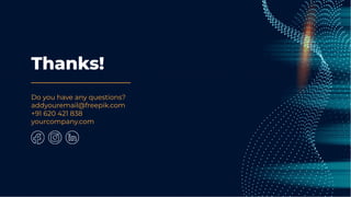 Thanks!
Do you have any questions?
addyouremail@freepik.com
+91 620 421 838
yourcompany.com
 