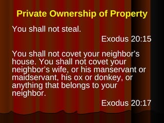 Private Ownership of Property <ul><li>You shall not steal. </li></ul><ul><li>Exodus 20:15 </li></ul><ul><li>You shall not ...