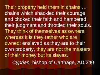 <ul><li>Their property held them in chains  …chains which shackled their courage and choked their faith and hampered their...