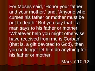 <ul><li>For Moses said, ‘Honor your father and your mother,’ and, ‘Anyone who curses his father or mother must be put to d...