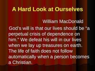 A Hard Look at Ourselves <ul><li>William MacDonald </li></ul><ul><li>God’s will is that our lives should be “a perpetual c...