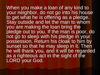 <ul><li>When you make a loan of any kind to your neighbor, do not go into his house to get what he is offering as a pledge...