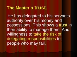 <ul><li>The Master’s  trust .   </li></ul><ul><li>He has delegated to his servants authority over his money and possession...