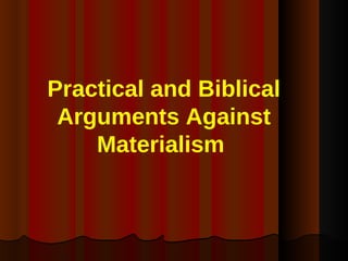 Practical and Biblical Arguments Against Materialism  