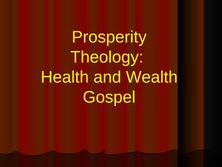 Prosperity Theology:  Health and Wealth Gospel 