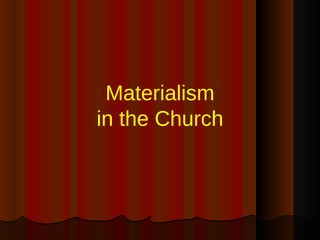 Materialism in the Church 