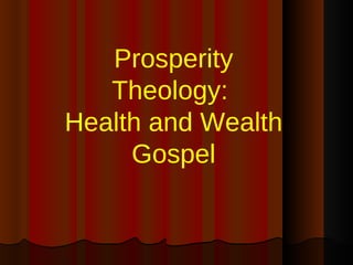 Prosperity Theology:  Health and Wealth Gospel 