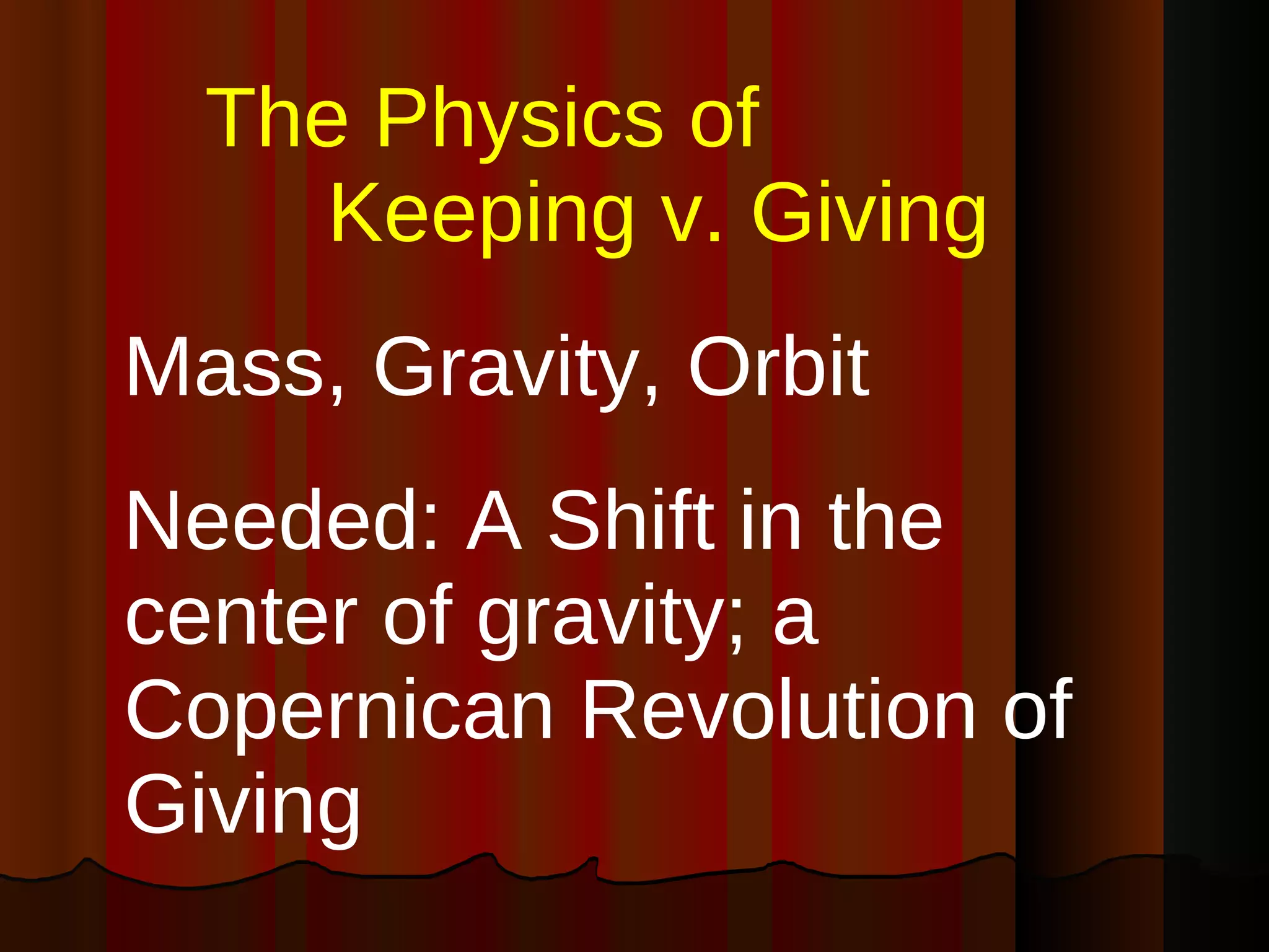 The Physics of  Keeping v. Giving Mass, Gravity, Orbit Needed: A Shift in the center of gravity; a Copernican Revolution of Giving 