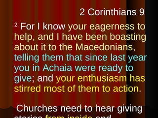 2 Corinthians 9  2  For I know  your eagerness to help, and I have been boasting about it to the Macedonians,   telling th...