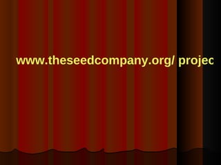 www.theseedcompany.org/ projects   