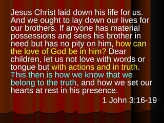 <ul><li>Jesus Christ laid down his life for us. And we ought to lay down our lives for our brothers. If anyone has materia...