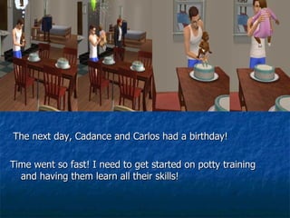 The next day, Cadance and Carlos had a birthday!  Time went so fast! I need to get started on potty training and having them learn all their skills! 