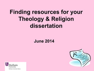 Finding resources for your
Theology & Religion
dissertation
June 2014
 