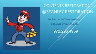 @STANLEY RESTORATION
We Stand for the Things You Love.
stanleyrestoration.com
972.296.4959
CONTENTS RESTORATION
 