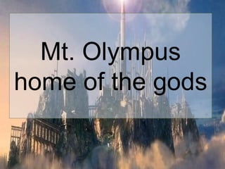 Mt. Olympus
home of the gods
 