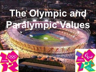 The Olympic and
Paralympic Values
 